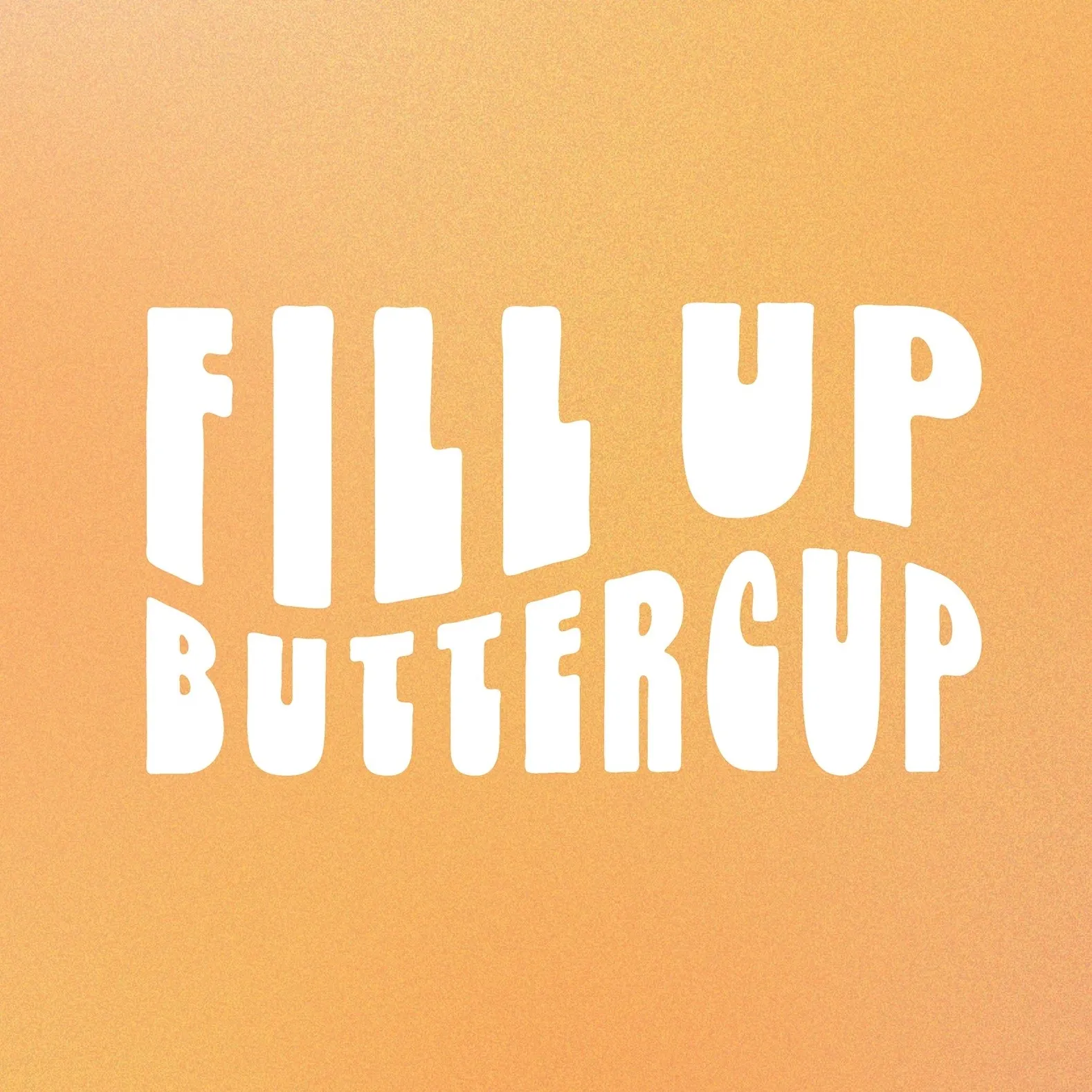 Fill Up Buttercup