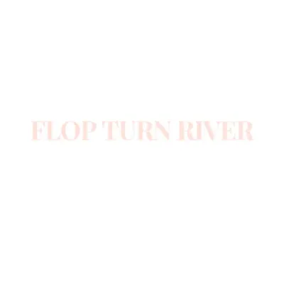 Flop Turn River