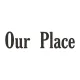 Our Place