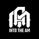INTO THE AM
