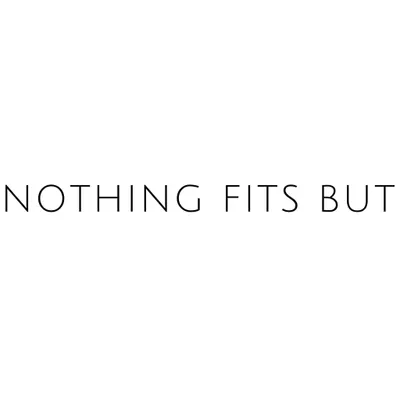 Nothing Fits But