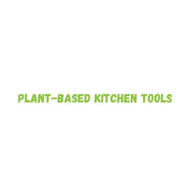 Plant-Based Kitchen Tools