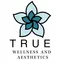 True Wellness and Aesthetics